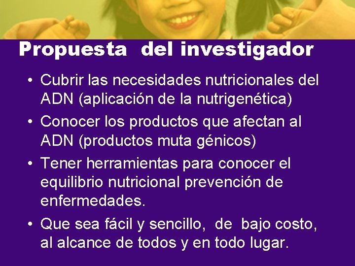 Propuesta del investigador • Cubrir las necesidades nutricionales del ADN (aplicación de la nutrigenética)