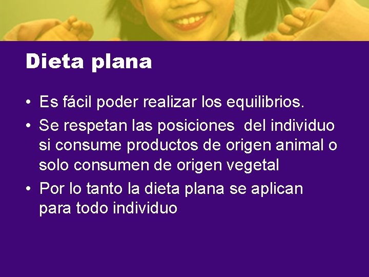 Dieta plana • Es fácil poder realizar los equilibrios. • Se respetan las posiciones