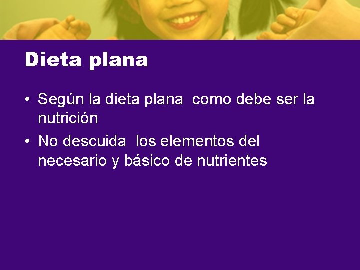 Dieta plana • Según la dieta plana como debe ser la nutrición • No