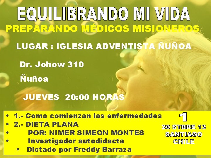 PREPARANDO MÉDICOS MISIONEROS LUGAR : IGLESIA ADVENTISTA ÑUÑOA Dr. Johow 310 Ñuñoa JUEVES 20: