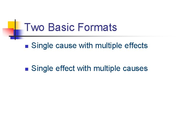 Two Basic Formats n Single cause with multiple effects n Single effect with multiple