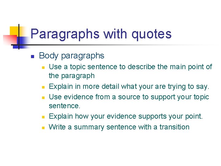 Paragraphs with quotes n Body paragraphs n n n Use a topic sentence to