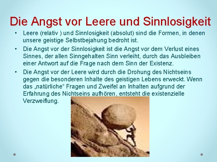 Die Angst vor Leere und Sinnlosigkeit • Leere (relativ ) und Sinnlosigkeit (absolut) sind