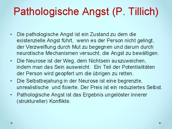 Pathologische Angst (P. Tillich) • Die pathologische Angst ist ein Zustand zu dem die