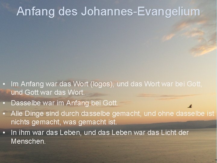 Anfang des Johannes Evangelium • Im Anfang war das Wort (logos), und das Wort