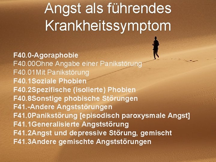 Angst als führendes Krankheitssymptom F 40. 0 Agoraphobie F 40. 00 Ohne Angabe einer