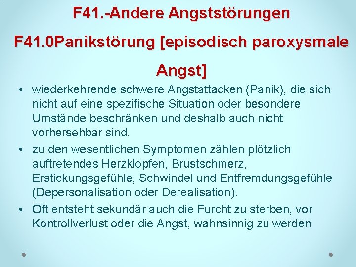 F 41. Andere Angststörungen F 41. 0 Panikstörung [episodisch paroxysmale Angst] • wiederkehrende schwere