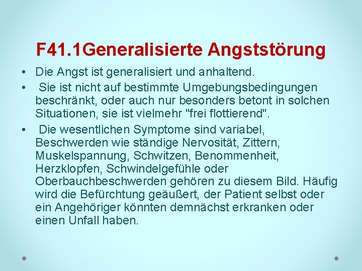 F 41. 1 Generalisierte Angststörung • Die Angst ist generalisiert und anhaltend. • Sie