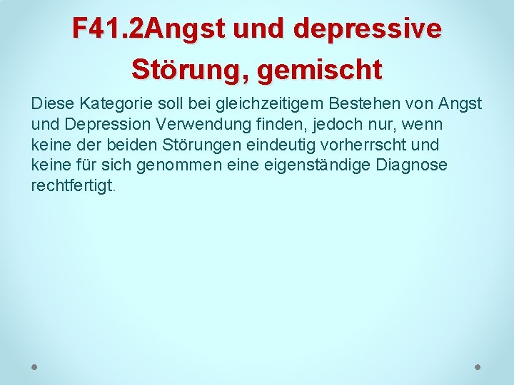F 41. 2 Angst und depressive Störung, gemischt Diese Kategorie soll bei gleichzeitigem Bestehen