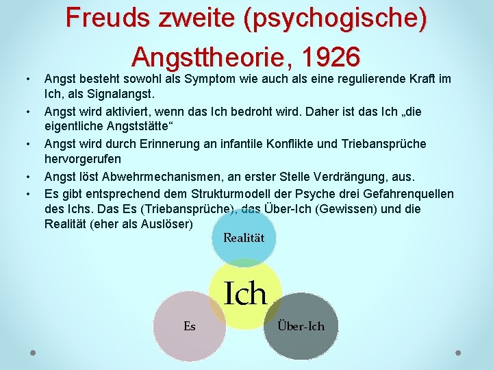  • • • Freuds zweite (psychogische) Angsttheorie, 1926 Angst besteht sowohl als Symptom