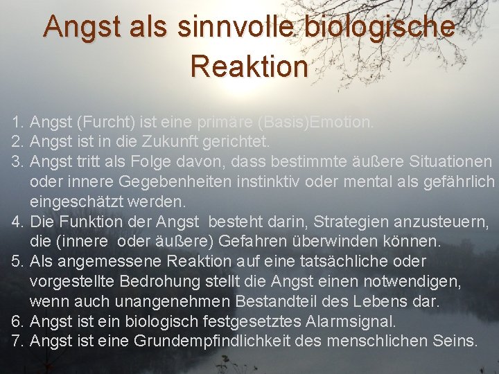 Angst als sinnvolle biologische Reaktion 1. Angst (Furcht) ist eine primäre (Basis)Emotion. 2. Angst