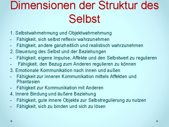 Dimensionen der Struktur des Selbst 1. Selbstwahrnehmung und Objektwahrnehmung Fähigkeit, sich selbst reflexiv wahrzunehmen