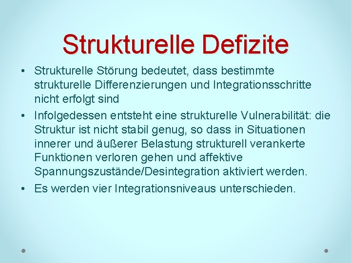 Strukturelle Defizite • Strukturelle Störung bedeutet, dass bestimmte strukturelle Differenzierungen und Integrationsschritte nicht erfolgt