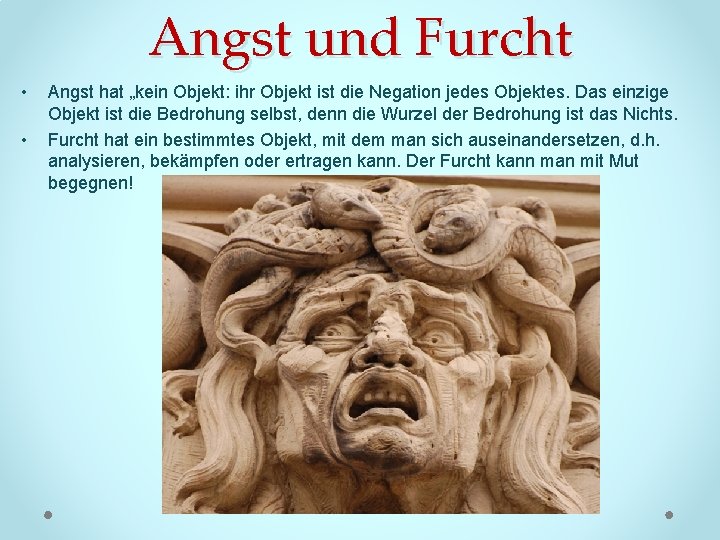 Angst und Furcht • • Angst hat „kein Objekt: ihr Objekt ist die Negation