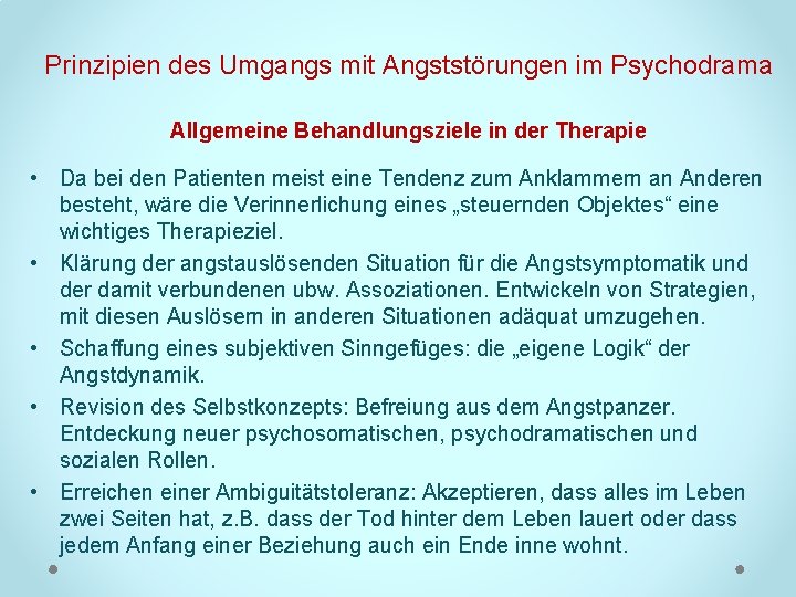 Prinzipien des Umgangs mit Angststörungen im Psychodrama Allgemeine Behandlungsziele in der Therapie • Da