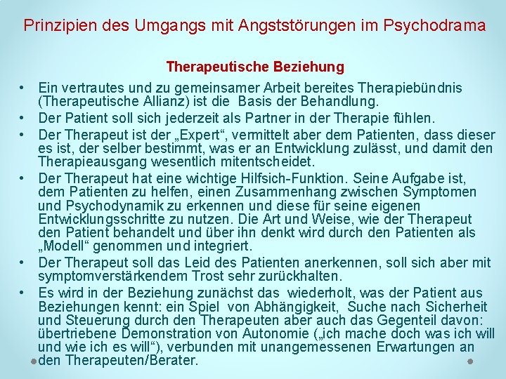 Prinzipien des Umgangs mit Angststörungen im Psychodrama • • • Therapeutische Beziehung Ein vertrautes