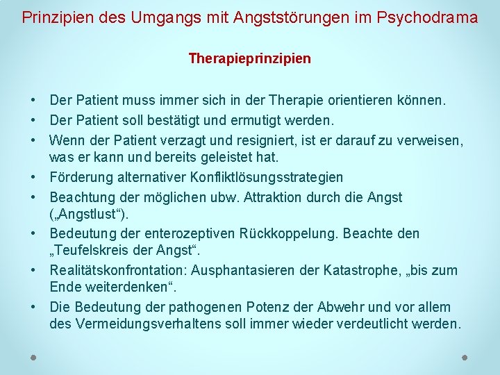 Prinzipien des Umgangs mit Angststörungen im Psychodrama Therapieprinzipien • Der Patient muss immer sich