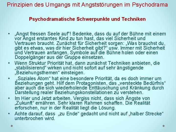 Prinzipien des Umgangs mit Angststörungen im Psychodramatische Schwerpunkte und Techniken • „Angst fressen Seele