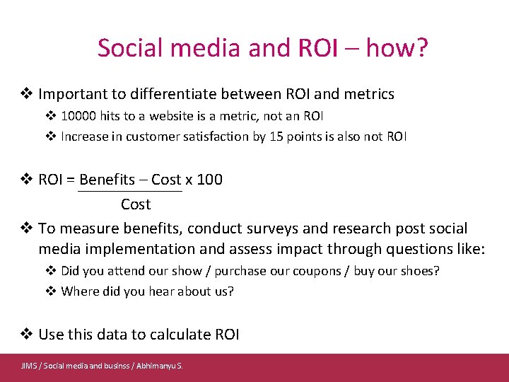 Social media and ROI – how? v Important to differentiate between ROI and metrics