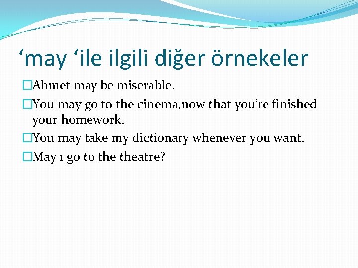 ‘may ‘ile ilgili diğer örnekeler �Ahmet may be miserable. �You may go to the