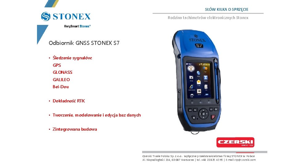 SŁÓW KILKA O SPRZĘCIE Rodzina tachimetrów elektronicznych Stonex Odbiornik GNSS STONEX S 7 •