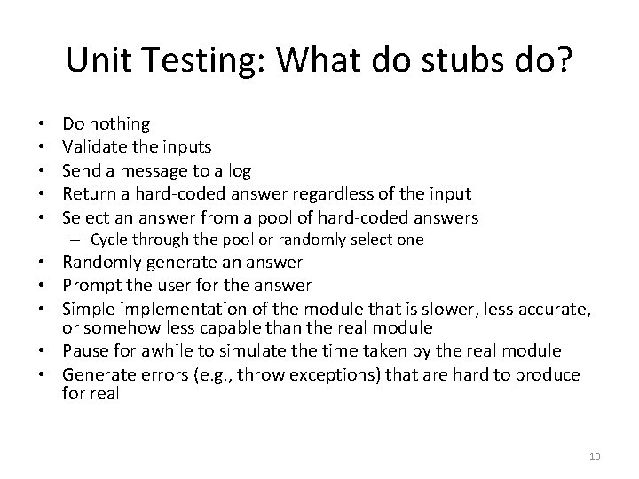 Unit Testing: What do stubs do? • • • Do nothing Validate the inputs