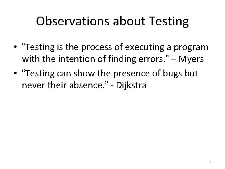 Observations about Testing • “Testing is the process of executing a program with the