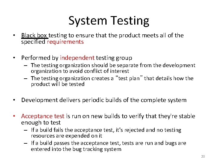 System Testing • Black box testing to ensure that the product meets all of