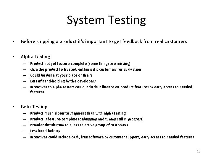 System Testing • Before shipping a product it's important to get feedback from real
