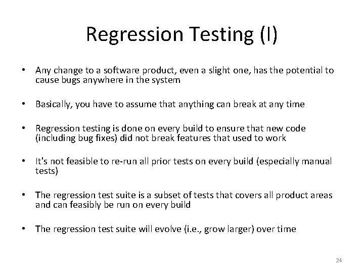 Regression Testing (I) • Any change to a software product, even a slight one,