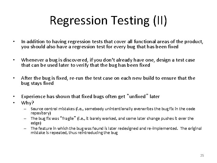 Regression Testing (II) • In addition to having regression tests that cover all functional