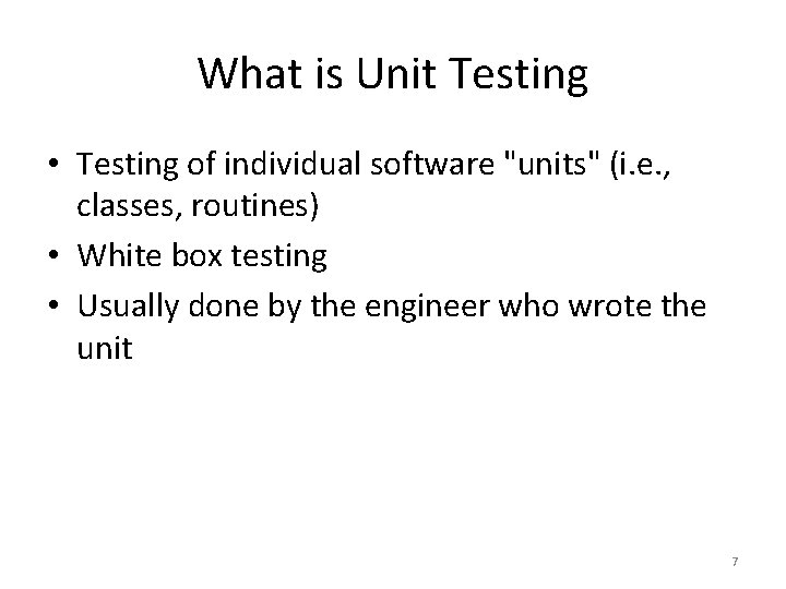 What is Unit Testing • Testing of individual software "units" (i. e. , classes,