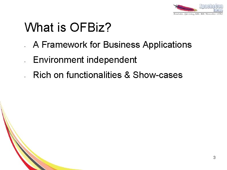 What is OFBiz? - A Framework for Business Applications - Environment independent - Rich