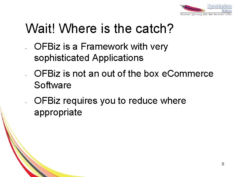 Wait! Where is the catch? - - - OFBiz is a Framework with very