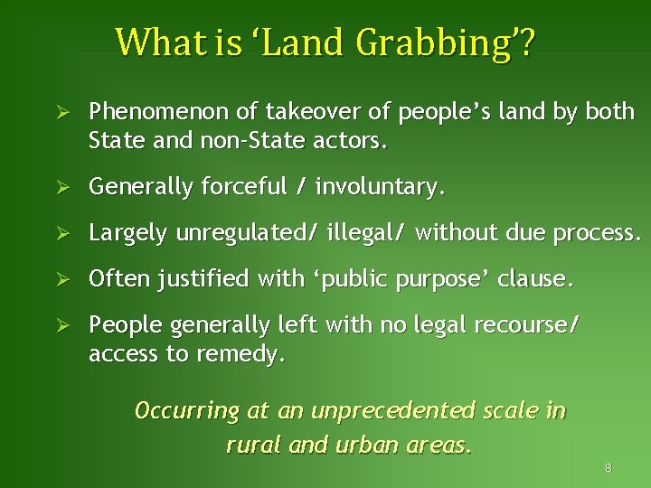 What is ‘Land Grabbing’? Ø Phenomenon of takeover of people’s land by both State