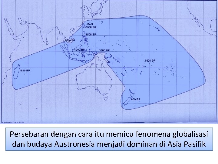 Persebaran dengan cara itu memicu fenomena globalisasi dan budaya Austronesia menjadi dominan di Asia