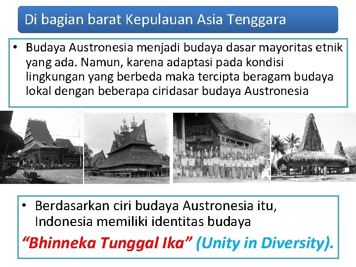 Di bagian barat Kepulauan Asia Tenggara • Budaya Austronesia menjadi budaya dasar mayoritas etnik