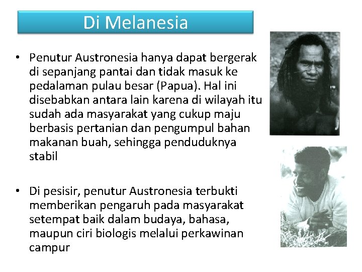 Di Melanesia • Penutur Austronesia hanya dapat bergerak di sepanjang pantai dan tidak masuk