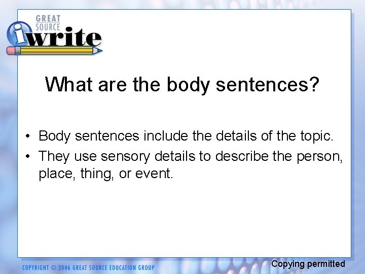 What are the body sentences? • Body sentences include the details of the topic.