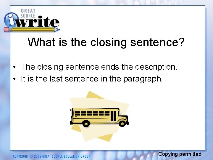 What is the closing sentence? • The closing sentence ends the description. • It