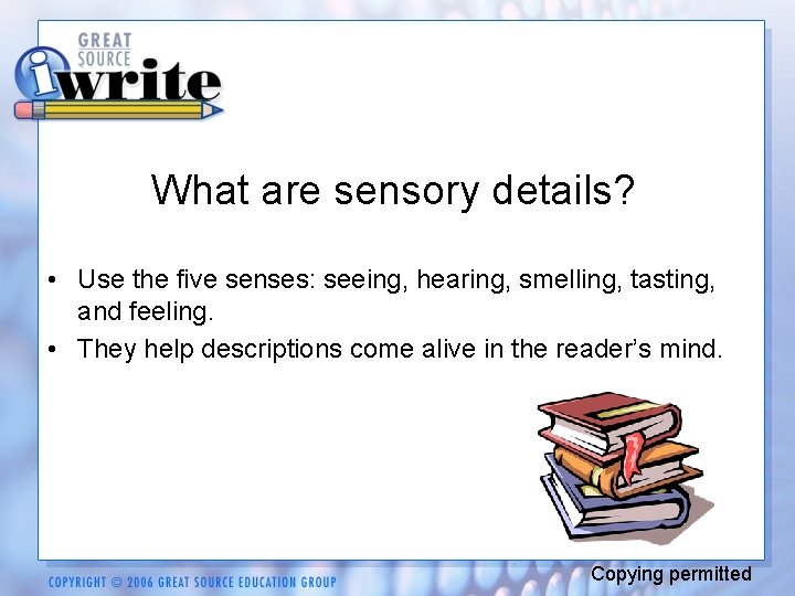 What are sensory details? • Use the five senses: seeing, hearing, smelling, tasting, and
