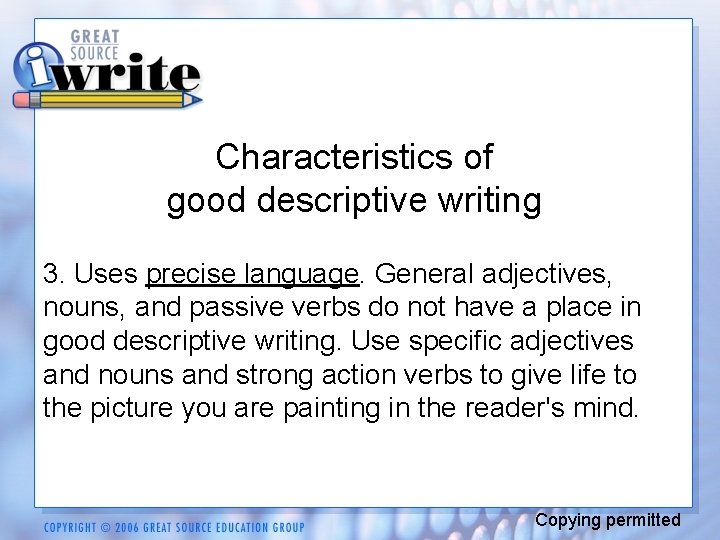 Characteristics of good descriptive writing 3. Uses precise language. General adjectives, nouns, and passive