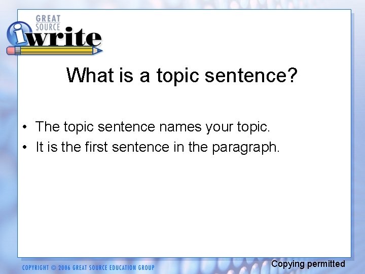 What is a topic sentence? • The topic sentence names your topic. • It