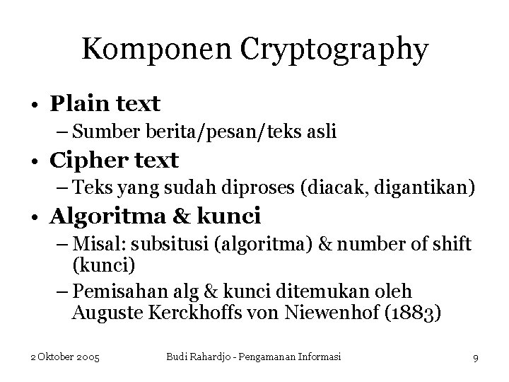 Komponen Cryptography • Plain text – Sumber berita/pesan/teks asli • Cipher text – Teks