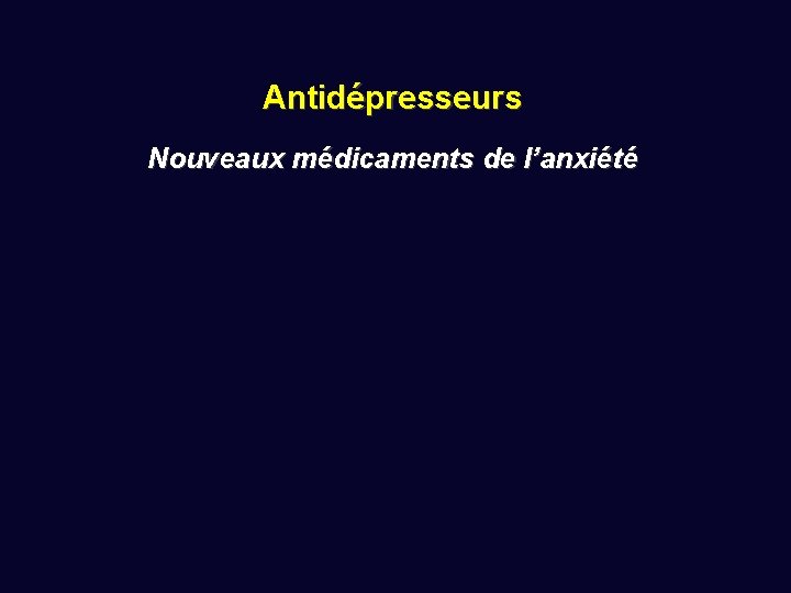 Antidépresseurs Nouveaux médicaments de l’anxiété 