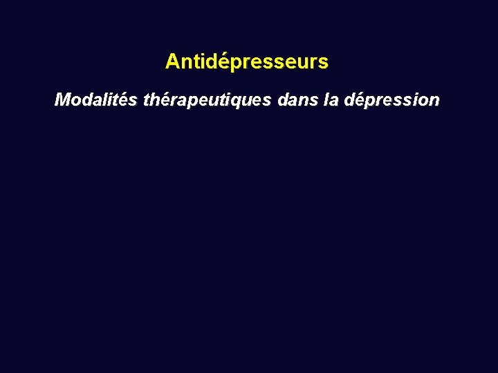 Antidépresseurs Modalités thérapeutiques dans la dépression 