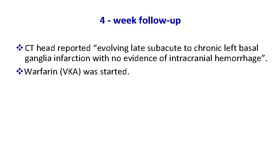 4 - week follow-up v CT head reported “evolving late subacute to chronic left