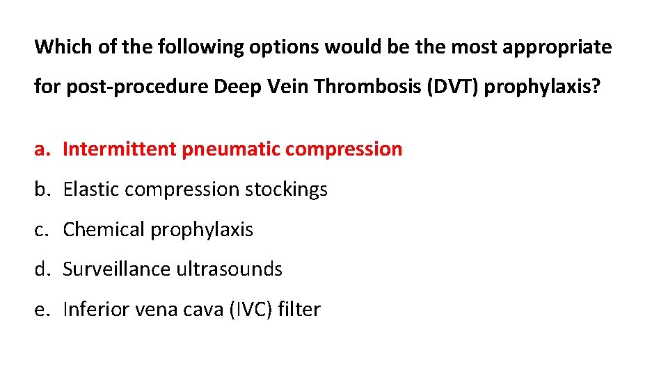 Which of the following options would be the most appropriate for post-procedure Deep Vein