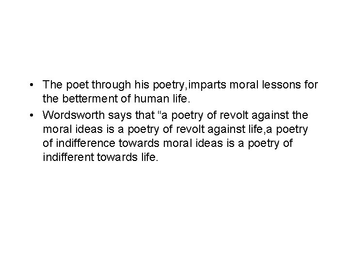  • The poet through his poetry, imparts moral lessons for the betterment of