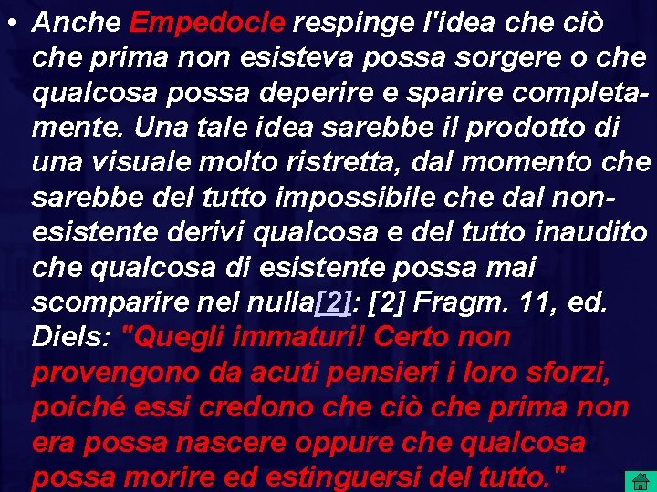  • Anche Empedocle respinge l'idea che ciò che prima non esisteva possa sorgere